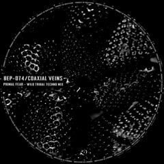 [BEP-074] Coaxial Veins - Primal Fear (Wild Hard Tribal Techno Mix)