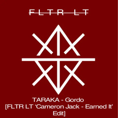 TARAKA - Gordo [FLTR LT ‘Cameron Jack - Earned It’ Edit]