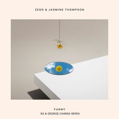 Zedd Feat. Jasmine Thompson - Funny (R¥ & George Charra Remix)