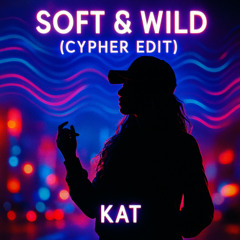 Soft & Wild (Cypher Edit)