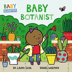 [Get] PDF 💞 Baby Botanist (Baby Scientist, 3) by  Dr. Laura Gehl &  Daniel Wiseman E