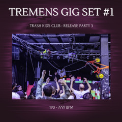 TREMENS GIG SET #1 : TRASH KIDS CLUB