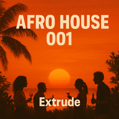 Afro House Mix - 001 - Extrude