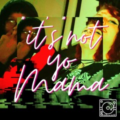 It's Not Yo Mama
