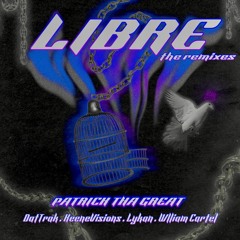 LIBRE (William Cartel Remix) - Patrick Tha Great