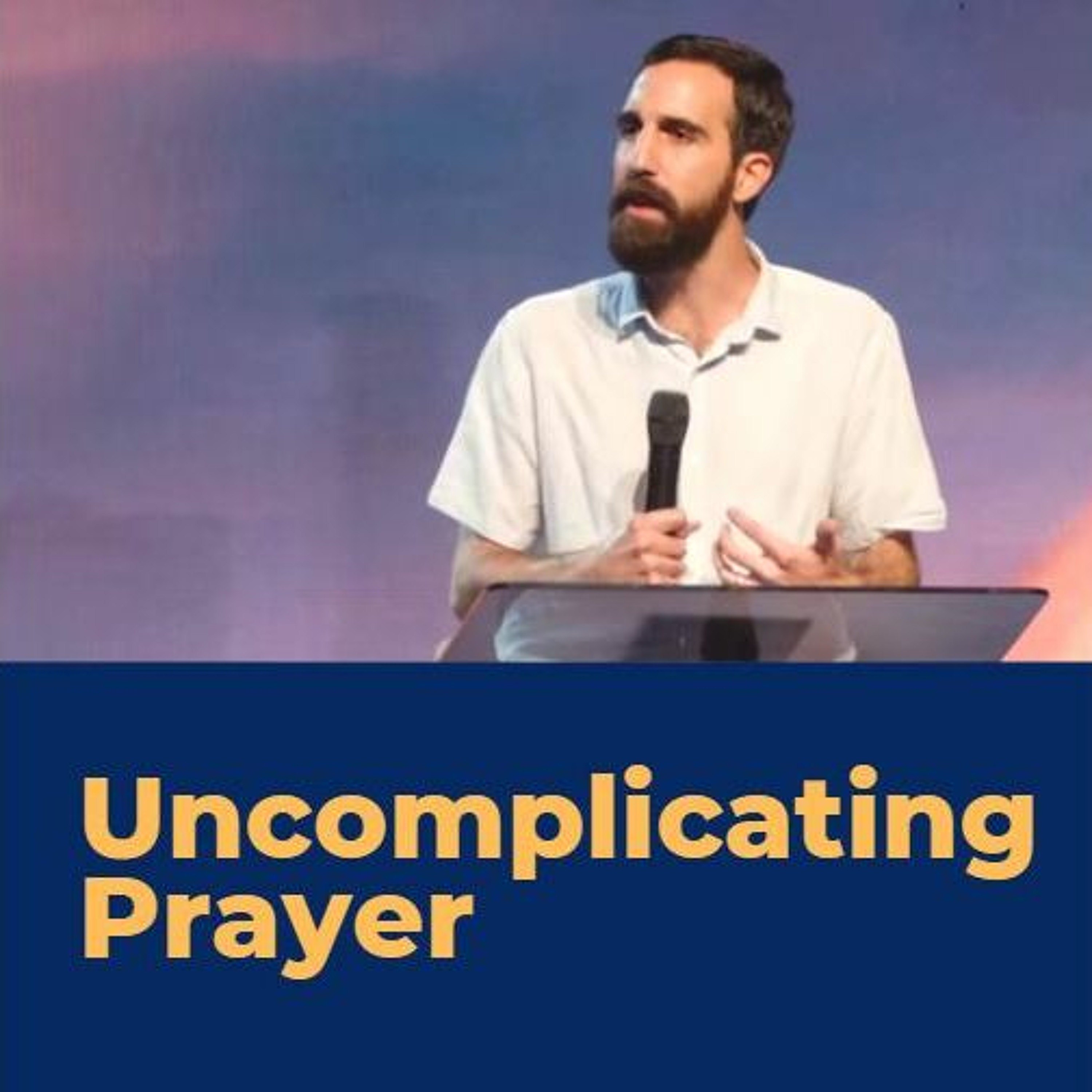Uncomplicating Prayer   Ps. Dan Moura episode artwork