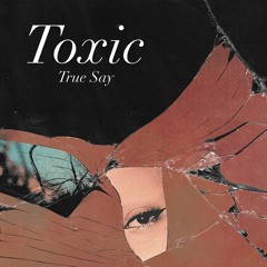 True Say - Toxic