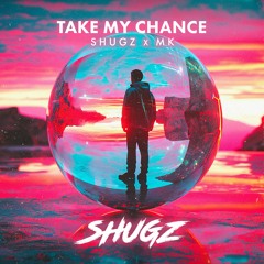 Shugz x MK - Take My Chance ✨
