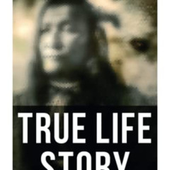 [Download] EPUB 🖋️ True Life Story: Rising Wolf the White Blackfoot: Hugh Monroe's S