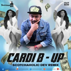 UP - CARDI B - SCOTCHAHOLIC DEV REMIX