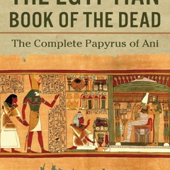 [Book] R.E.A.D Online The Egyptian Book of the Dead: The Complete Papyrus of Ani