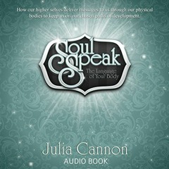 [Access] [EPUB KINDLE PDF EBOOK] Soul Speak: The Language of Your Body by  Julia Cann