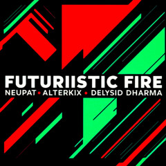 Futuriistic fire (with NeuPat & Delysid Dharma)