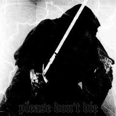 PLEASE DON'T DIE