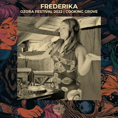 Frederika @ OZORA Festival 2022 | Cooking Grove