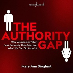 ⚡Audiobook🔥 The Authority Gap: Why Women Are Taken Less Seriously Than Men and What We Can