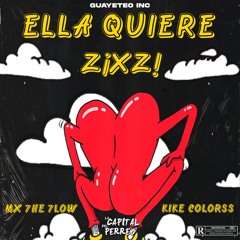 Ella Quiere ZIXZI - MX 7HE 7LOW X KIKE COLORSS