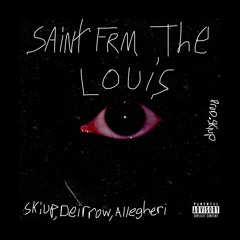 Saint Frm The Louis (Ft. Deirrow & Allegheri) (Prod SKIUP)