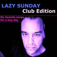 Lazy Sunday - Club Edition - favorite songs on a lazy day