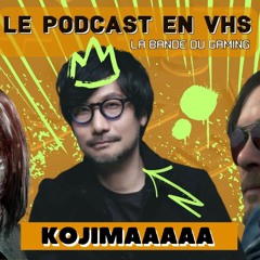 Le Podcast en VHS : KOJIMAAAA /2