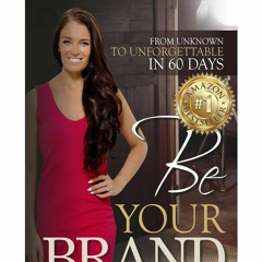 PDF KINDLE DOWNLOAD Be Your Brand: From Unknown To Unforgettable In 60 Days full