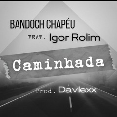 Bandoch Chapéu e Igor Rolim - Caminhada (Prod. Davilexx)