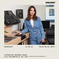 Astrofever Records Radio w/ Polyswitch & Lea Lisa @ Worldwide FM (10-08-22)