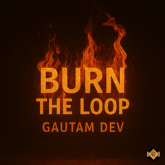 Burn the Loop