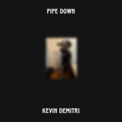 PIPE DOWN (prod.6ixfloo)
