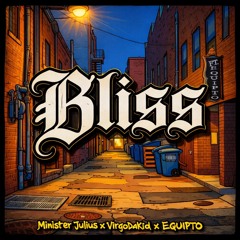 Minister Julius x VirgoDaKid x Equipto - Bliss (Prod. Minister Julius)