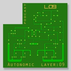 Autonomic Podcast Layer 09