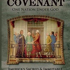 ACCESS PDF EBOOK EPUB KINDLE The Covenant, One Nation under God: America's Sacred & Immutable Connec