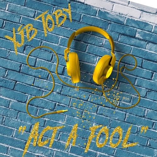YjbToby “Act a Fool” Audio