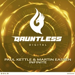 Paul Kettle & Martin Easten - Infinite (Original Mix) - Out Now on Dauntless Digital Gold !