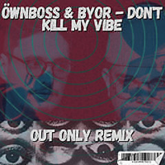 Öwnboss & BYOR - Don't Kill My Vibe (Out Only Remix)