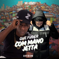 MC HENRY - QUE FUDER COM MANO JETTA - [ DJ NT ]