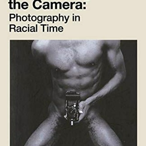 Get EPUB KINDLE PDF EBOOK Decolonising the Camera: Photography in Racial Time by  Mar