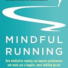 [VIEW] EBOOK 📩 Mindful Running: How Meditative Running can Improve Performance and M