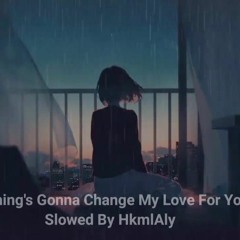Nothing's Gonna Change My Love For You (Slowed)