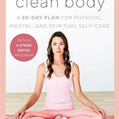 [View] PDF EBOOK EPUB KINDLE Clean Mind, Clean Body: A 28-Day Plan for Physical, Mental, and Spiritu