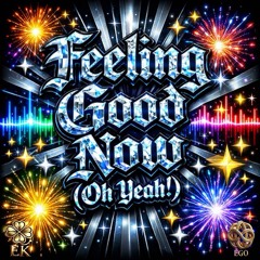 Feeling Good Now (Oh Yeah)