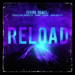 Reload - Sebastian Ingrosso, Tommy Trash, John Martin (2VINE EDIT) [FREE DL]