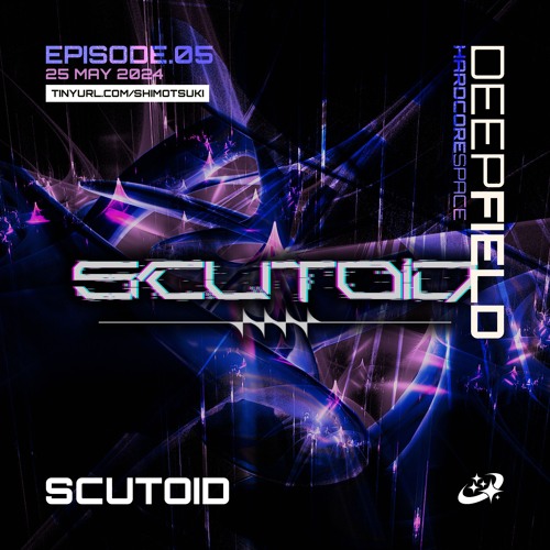 Scutoid @ SHIMOTSUKI: Deep Field 5 - Hardcore Space