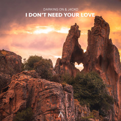 Darking On & J4CKO - I Don't Need Your Love (Extended Mix)