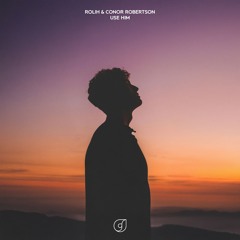 Rolih & Conor Robertson - Use Him