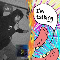 Shh I'm talking (prod C3R6ERUS & ME)