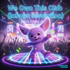 We Own This Club (labubu revolution)