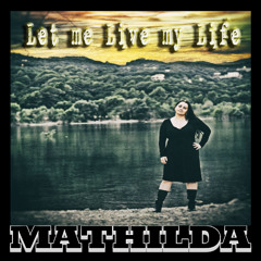 MATHILDA - Let Me Live My Life