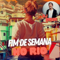 FIM DE SEMANA NO RIO (DRIN FUNK EDIT)