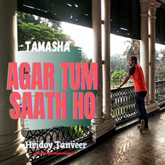 Agar Tum Saath Ho | Cover by Hridoy Tanveer | Arijit Singh | Movie | Hindi | Tamasha | Ranbir Kapoor